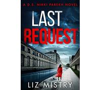 Detective Nikki Parekh (1) - LAST REQUEST: An utterly gripping mystery thriller for fans of Angela Marsons and LJ Ross: Book 1