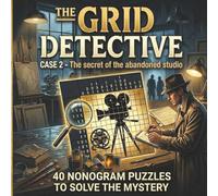 Detective Nonograms: Case 2: The Secret of the Abandoned Studio - A Logic Puzzle Mystery Book with 40 Story-Driven Picross, Hanjie & Griddlers Grids for Adults