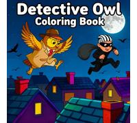 Detective Owl Coloring Book: A Funny Adventure with the Smartest Solving Nighttime Mysteries