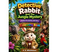 Detective Rabbit And The Jungle Mystery: Explore Fun Activity with Story, Colouring Book.