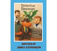 Detective Rexman: A children's book about dinosaurs, scientists, detective work and machines written by a 9 year old | 7x10 inches, 26 pages