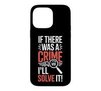 Detective Saying If There Was A Crime Ill Solve It Case for iPhone 14 Pro Max