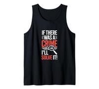Detective Saying If There was A Crime Ill Solve It Tank Top