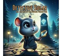 Detective Sugar and the Case of the Missing Moonstone: A Story Book About Hamster For Kids (Detective Sugar: Hamster Mysteries for Young Sleuths)