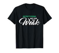 Detectiveing Not for The Weak T-Shirt for Detectives T-Shirt