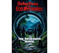 DETECTIVES OF THE ECO-MYSTERIES: Three Real-Life Inspired Mysteries