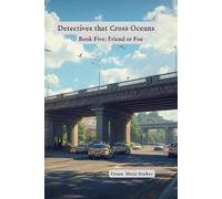 Detectives that Cross Oceans: Book Five: Friend or Foe: 5