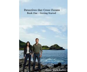 Detectives that Cross Oceans: Book One - Getting Started.: 1