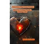Detectives That Cross Oceans:: Book Ten: Losing a Family, Gaining a Life