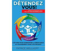 Détendez-vous !: 6 étapes pour surmonter la résistance au changement dans vos projets de Mr Patrice Wellhoff ( 12 février 2015 )