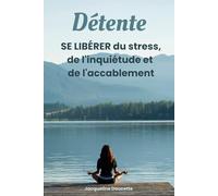 Détente: se libérer du stress, de l'inquiétude et de l'accablement