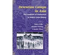 Detention Camps in Asia: The Conditions of Confinement in Modern Asian History: 41 (Social Sciences in Asia)