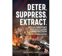 Deter Suppress Extract! : Royal Military Police Close Protection, The Authorised History
