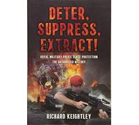Deter Suppress Extract!: Royal Military Police Close Protection, The Authorised History