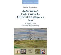 Determann’s Field Guide to Artificial Intelligence Law: International Corporate Compliance (Elgar Compliance Guides)