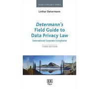 Determann’s Field Guide to Data Privacy Law: International Corporate Compliance, Third Edition (Elgar Compliance Guides)