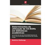 Determinantes da utilização de CD-ROMs em bibliotecas académicas: Um estudo de caso da Universidade Nazarena de África e da Universidade Internacional dos Estados Unidos