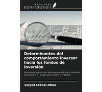 Determinantes del comportamiento inversor hacia los fondos de inversión: Este estudio explora los factores que afectan al volumen de inversión en fondos de inversión en Pakistán