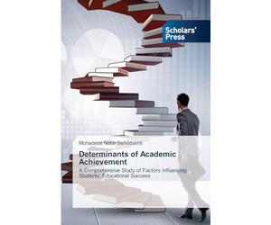Determinants of Academic Achievement: A Comprehensive Study of Factors Influencing Students' Educational Success