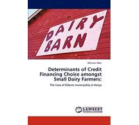 Determinants of Credit Financing Choice amongst Small Dairy Farmers:: The Case of Eldoret municipality in Kenya