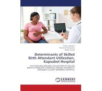 Determinants of Skilled Birth Attendant Utilization, Kapsabet Hospital: FACTORS INFLUENCING UTILIZATION OF SKILLED BIRTH ATTENDANT'S SERVICES AMONG WOMEN AT KAPSABET COUNTY REFERRAL HOSPITAL