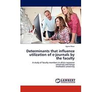 Determinants that influence utilization of e-journals by the faculty: A study of faculty members in africa nazarene university and kenya methodist university