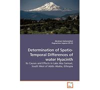 Determination of Spatio- Temporal Differences of water Hyacinth: Its Causes and Effects in Lake Aba Samuel, South West of Addis Ababa, Ethiopia