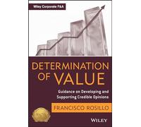 Determination of Value: Appraisal Guidance on Developing and Supporting a Credible Opinion: 646 (Wiley Corporate F&A)