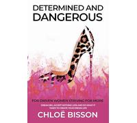 Determined and Dangerous: For Driven Women Striving For More