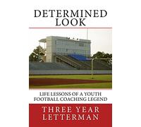 Determined Look: Life Lessons of a Youth Football Coaching Legend: Volume 1