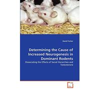 Determining the Cause of Increased Neurogenesis in Dominant Rodents: Dissociating the Effects of Social Hierarchies and Testosterone