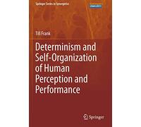 Determinism and Self-Organization of Human Perception and Performance (Springer Series in Synergetics)