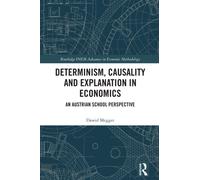 Determinism, Causality and Explanation in Economics : An Austrian School Perspective