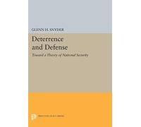Deterrence and Defense (Princeton Legacy Library): Toward a Theory of National Security: 2168