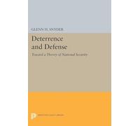 Deterrence and Defense (Princeton Legacy Library): Toward a Theory of National Security: 2168