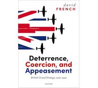 Deterrence, Coercion, and Appeasement – British Grand Strategy, 1919–1940 – Oxford University Press
