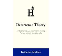 Deterrence Theory: An Economic Approach to Reducing Forced Labor Internationally