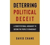 Deterring Political Deceit : A Constitutional Argument to Defend the People's Democracy