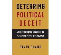 Deterring Political Deceit: A Constitutional Argument to Defend the People's Democracy