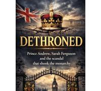 DETHRONED: Prince Andrew, Sarah Ferguson and the scandal that shook the monarchy