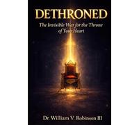 DETHRONED: The Invisible War for the Throne of Your Heart: 2 (Identity & Transformation)