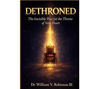 DETHRONED: The Invisible War for the Throne of Your Heart (Identity & Transformation)
