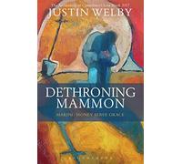 Dethroning Mammon: Making Money Serve Grace: The Archbishop of Canterbury's Lent Book 2017