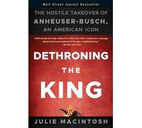 Dethroning the King: The Hostile Takeover of Anheuser-Busch, an American Icon