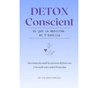 DETOX Conscient - El que la medicina no t'explica: Reconnecta amb la saviesa del teu cos i viu amb més salut i benestar