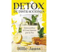 DETOX de Distracciones: Intercambiar el Caos Interior por la Paz
