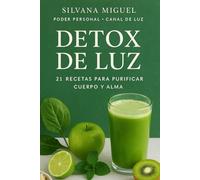 Detox de luz: 21 recetas para purificar, sanar cuerpo y alma, de la mano de Arcángel San Rafael