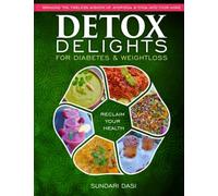 Detox Delights For Diabetes and Weightloss: Bringing the timeless wisdom of Ayurveda and yoga into your home