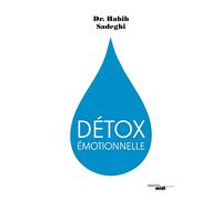 Détox Emotionnelle: La cure détox du mental et de l'émotionnel pour retrouver la santé et s'épanouir en 12 étapes