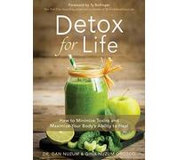 Detox for Life: How to Minimize Toxins and Maximize Your Body's Ability to Heal
